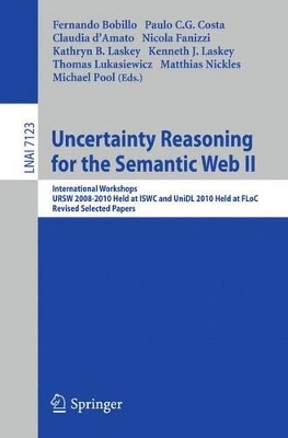 Uncertainty Reasoning for the Semantic Web II: International Workshops URSW 2008-2010 Held at ISWC and UniDL 2010 Held at Floc, Revised Selected Papers