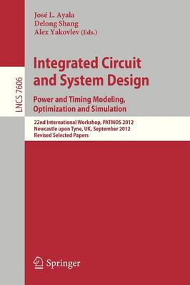 Integrated Circuit and System Design. Power and Timing Modeling,  Optimization and Simulation: 22nd International Workshop, PATMOS 2012, Newcastle upon Tyne, UK, September  4-6, 2012, Revised Selected Papers 2013 ed.