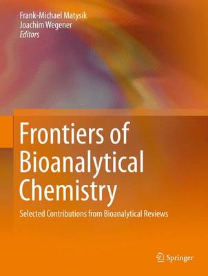 Frontiers of Bioanalytical Chemistry: Selected Contributions from Bioanalytical Reviews 2013 ed.