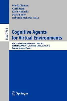 Cognitive Agents for Virtual Environments: First International Workshop, CAVE 2012, Held at AAMAS 2012, Valencia,  Spain, June 4, 2012, Revised Selected Papers 2013 ed.