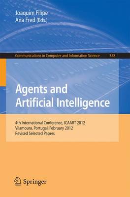 Agents and Artificial Intelligence: 4th International Conference, ICAART 2012, Vilamoura, Portugal, February  6-8, 2012. Revised Selected Papers 2013 ed.