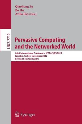 Pervasive Computing and the Networked World: Joint International Conference, ICPCA-SWS 2012, Istanbul, Turkey, November  28-30, 2012, Revised Selected Papers 2013 ed.