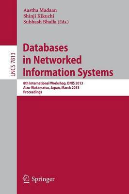 Databases in Networked Information Systems: 8th International Workshop, DNIS 2013, Aizu-Wakamatsu, Japan, March 25-27,  2013. Proceedings 2013 ed.