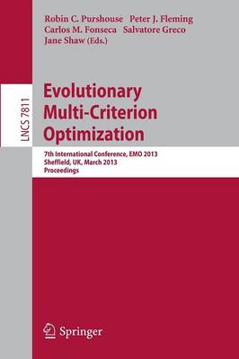 Evolutionary Multi-Criterion Optimization: 7th International Conference, EMO 2013, Sheffield, UK, March 19-22, 2013.  Proceedings 2013 ed.