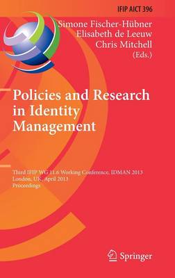 Policies and Research in Identity Management: Third IFIP WG 11.6 Working Conference, IDMAN 2013, London, UK, April 8-9, 2013, Proceedings