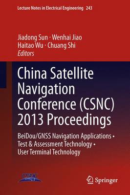 China Satellite Navigation Conference (CSNC) 2013 Proceedings: BeiDou/GNSS Navigation Applications * Test & Assessment Technology * User Terminal Technology