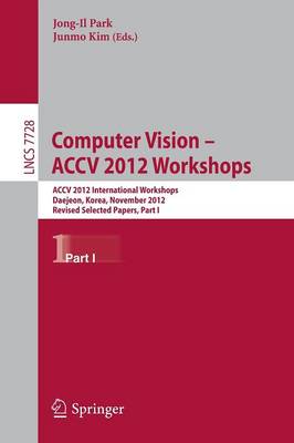 Computer Vision - ACCV 2012 Workshops: ACCV 2012 International Workshops, Daejeon, Korea, November 5-6, 2012.  Revised Selected Papers, Part I 2013 ed.