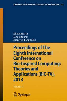 Proceedings of The Eighth International Conference on Bio-Inspired  Computing: Theories and Applications (BIC-TA), 2013 2013 ed.
