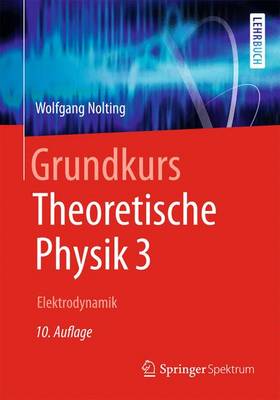 Grundkurs Theoretische Physik 3: Elektrodynamik 10. Aufl. 2013