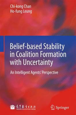 Belief-based Stability in Coalition Formation with Uncertainty: An Intelligent Agents' Perspective 2013 ed.