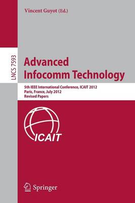 Advanced Infocomm Technology: 5th IEEE International Conference, ICAIT 2012, Paris, France, July 25-27,  2012, Revised Selected papers 2013 ed.