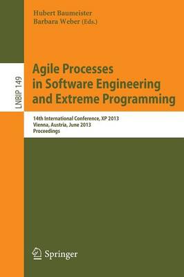 Agile Processes in Software Engineering and Extreme Programming: 14th International Conference, XP 2013, Vienna, Austria, June 3-7, 2013,  Proceedings 2013 ed.