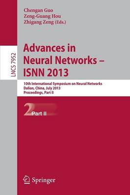 Advances in Neural Networks- ISNN 2013: 10th International Symposium on Neural Networks, ISNN 2013, Dalian, China,  July 4-6, 2013, Proceedings, Part II 2013 ed.