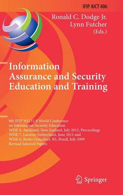 Information Assurance and Security Education and Training: 8th IFIP WG 11.8 World Conference on Information Security Education, WISE 8,  Auckland, New Zealand, July 8-10, 2013, Proceedings, WISE 7, Lucerne, Switzerland, June 9-10, 2011, and WISE 6, Bento Gonçalves, RS, Brazil, July 27-31, 2009, Revised Selected Papers 2013 ed.