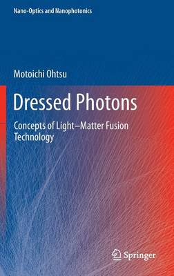 Dressed Photons: Concepts of LightMatter Fusion Technology 2014 ed.