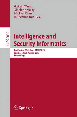 Intelligence and Security Informatics: Pacific Asia Workshop, PAISI 2013, Beijing, China, August 3, 2013. Proceedings 2013 ed.