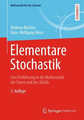 Elementare Stochastik: Eine Einfuhrung in Die Mathematik Der Daten Und Des Zufalls 3rd 3., Uberarb. Aufl. 2023 ed.