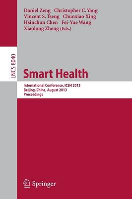 Smart Health: International Conference, ICSH 2013, Beijing, China, August 3-4, 2013.  Proceedings 2013 ed.