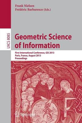 Geometric Science of Information: First International Conference, GSI 2013, Paris, France, August 28-30, 2013,  Proceedings 2013 ed.