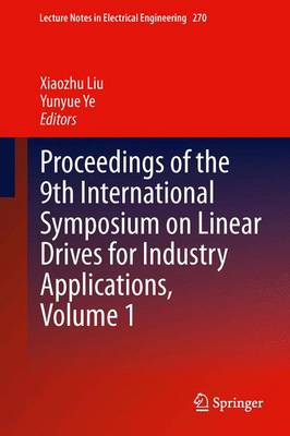 Proceedings of the 9th International Symposium on Linear Drives for Industry  Applications, Volume 1 2014 ed.