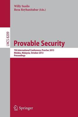 Provable Security: 7th International Conference, ProvSec 2013, Melaka, Malaysia, October 23-25,  2013, Proceedings 2013 ed.