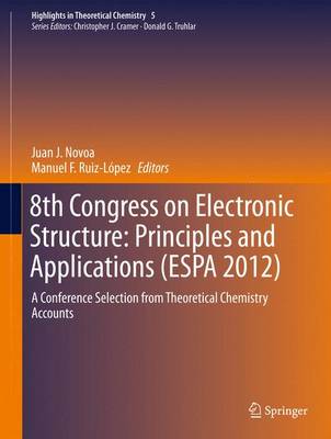8th Congress on Electronic Structure: Principles and Applications (ESPA 2012): A Conference Selection from Theoretical Chemistry Accounts 2014 ed.