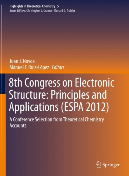 8th Congress on Electronic Structure: Principles and Applications (ESPA 2012): A Conference Selection from Theoretical Chemistry Accounts
