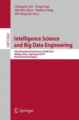Intelligence Science and Big Data Engineering: 4th International Conference, IScIDE 2013, Beijing, China, July 31 -- August  2, 2013, Revised Selected Papers 2013 ed.