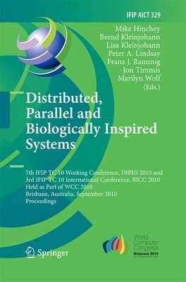 Distributed, Parallel and Biologically Inspired Systems: 7th IFIP TC 10 Working Conference, DIPES 2010, and 3rd IFIP TC 10  International Conference, BICC 2010, Held as Part of WCC 2010, Brisbane, Australia, September 20-23, 2010, Proceedings 2010 ed.