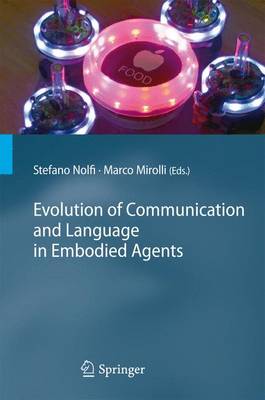 Evolution of Communication and Language in Embodied Agents 2010 ed.