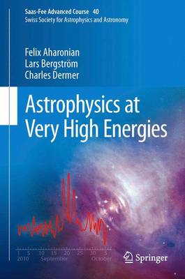 Astrophysics at Very High Energies: Saas-Fee Advanced Course 40. Swiss Society for Astrophysics and Astronomy 2013 ed.