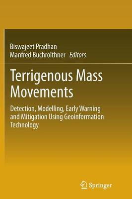 Terrigenous Mass Movements: Detection, Modelling, Early Warning and Mitigation Using Geoinformation  Technology 2012 ed.