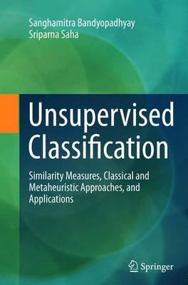 Unsupervised Classification: Similarity Measures, Classical and Metaheuristic Approaches, and Applications