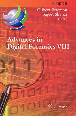 Advances in Digital Forensics VIII: 8th IFIP WG 11.9 International Conference on Digital Forensics, Pretoria,  South Africa, January 3-5, 2012, Revised Selected Papers 2012 ed.