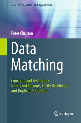 Data Matching: Concepts and Techniques for Record Linkage, Entity Resolution, and Duplicate  Detection 2012 ed.