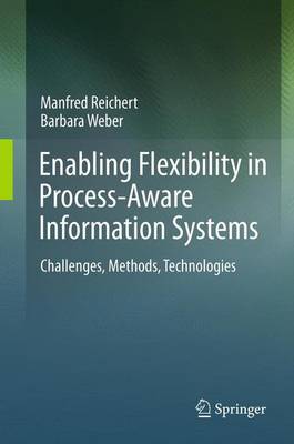 Enabling Flexibility in Process-Aware Information Systems: Challenges, Methods, Technologies