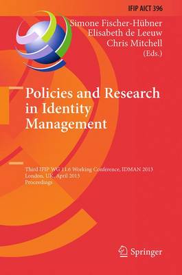 Policies and Research in Identity Management: Third IFIP WG 11.6 Working Conference, IDMAN 2013, London, UK, April 8-9,  2013, Proceedings 2013 ed.