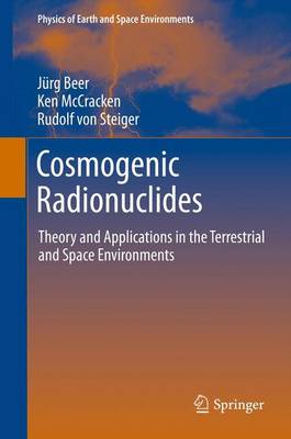 Cosmogenic Radionuclides: Theory and Applications in the Terrestrial and Space Environments 2012 ed.
