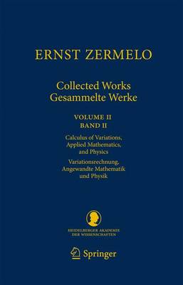 Ernst Zermelo - Collected Works/Gesammelte Werke II: Volume II/Band II - Calculus of Variations, Applied Mathematics, and  Physics/Variationsrechnung, Angewandte Mathematik und Physik Softcover reprint of the original 1st ed. 2013