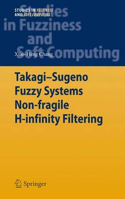 Takagi-Sugeno Fuzzy Systems Non-fragile H-infinity Filtering 2012 ed.