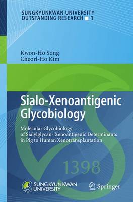 Sialo-Xenoantigenic Glycobiology: Molecular Glycobiology of Sialylglycan-Xenoantigenic Determinants in Pig to  Human Xenotransplantation 2013 ed.