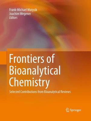 Frontiers of Bioanalytical Chemistry: Selected Contributions from Bioanalytical Reviews 2013 ed.
