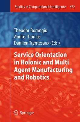 Service Orientation in Holonic and Multi Agent Manufacturing and Robotics 2013 ed.