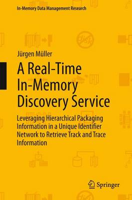 Real-Time In-Memory Discovery Service: Leveraging Hierarchical Packaging Information in a Unique Identifier Network  to Retrieve Track and Trace Information 2013 ed.