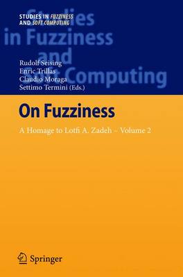 On Fuzziness: A Homage to Lotfi A. Zadeh  Volume 2 2013 ed.