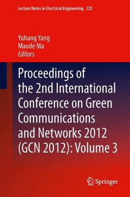 Proceedings of the 2nd International Conference on Green Communications and  Networks 2012 (GCN 2012): Volume 3 2013 ed.
