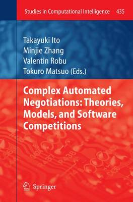 Complex Automated Negotiations: Theories, Models, and Software Competitions 2013 ed.