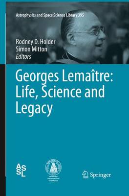 Georges Lemaître: Life, Science and Legacy 2012 ed.