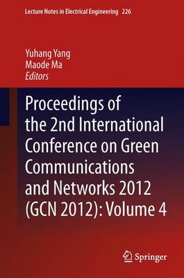 Proceedings of the 2nd International Conference on Green Communications and  Networks 2012 (GCN 2012): Volume 4 2013 ed.
