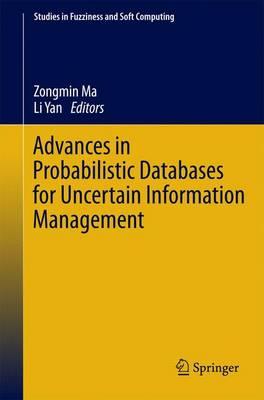 Advances in Probabilistic Databases for Uncertain Information Management 2013 ed.